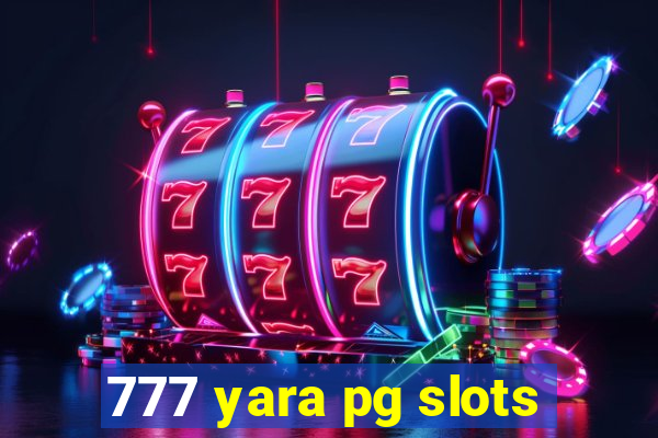 777 yara pg slots